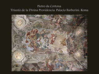 Pietro da Cortona.
Triunfo de la Divina Providencia. Palacio Barberini. Roma
 