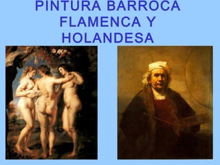 PINTURA BARROCA
FLAMENCA Y
HOLANDESA
 