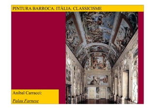 PINTURA BARROCA. ITÀLIA. CLASSICISME




Anibal Carracci:
Palau Farnese
 