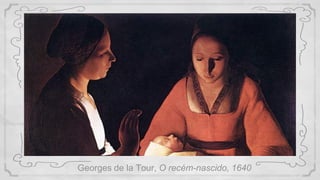 Georges de la Tour, O recém-nascido, 1640
 