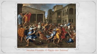 Nicolas Poussin, O Rapto das Sabinas
 