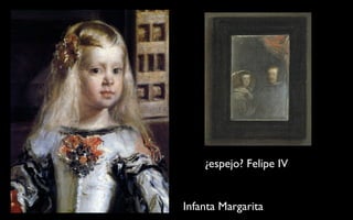 Infanta Margarita ¿espejo? Felipe IV 