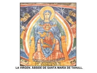 LA VIRGEN. ÁBSIDE DE SANTA MARÍA DE TAHULL.
 