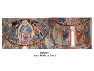 Detalles.
Santa María de Tahull
 