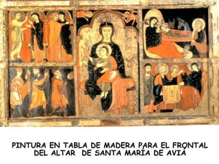 PINTURA EN TABLA DE MADERA PARA EL FRONTAL
     DEL ALTAR DE SANTA MARÍA DE AVIÁ
 