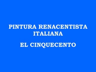 PINTURA RENACENTISTA ITALIANA EL CINQUECENTO 