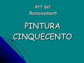 Art del  Renaixement PINTURA CINQUECENTO 