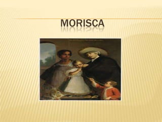MORISCA
 