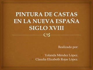 Realizado por:

      • Yolanda Méndez López.
• Claudia Elizabeth Rojas López.
 