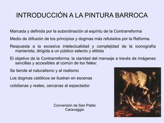 INTRODUCCIÓN A LA PINTURA BARROCA Marcada y definida por la subordinación al espíritu de la Contrarreforma 