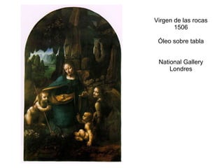 Virgen de las rocas 1506 Óleo sobre tabla National Gallery Londres 