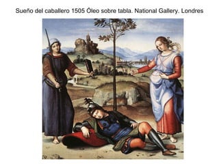 Sueño del caballero 1505 Óleo sobre tabla. National Gallery. Londres 