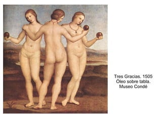Tres Gracias. 1505 Óleo sobre tabla. Museo Condé 