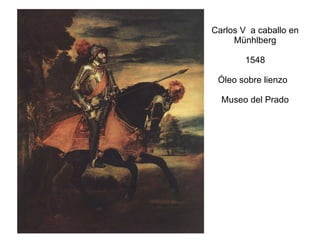 Carlos V  a caballo en Münhlberg   1548 Óleo sobre lienzo  Museo del Prado 