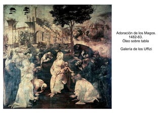 Adoración de los Magos. 1482-83.  Óleo sobre tabla  Galería de los Uffizi 