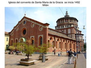 Iglesia del convento de Santa Maria de la Gracia  se inicia 1492  Milán 