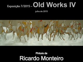 Exposição 7/2015 – Old Works IV
julho de 2015
 