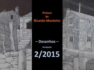 Pintura
de
Ricardo Monteiro
– Desenhos –
divulgação
2/2015
 