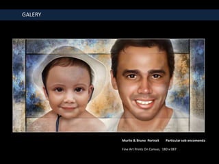 GALERY




         Murilo & Bruno Portrait     Particular sob encomenda

         Fine Art Prints On Canvas, 180 x 087
 