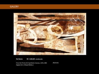 GALERY




    No Name        R$ 1182,00 emoldurado

    Fine Art Prints On Synthetic Canvas, 139 x 083   Abstrato
    Digital Art / Mixed Midia )
 