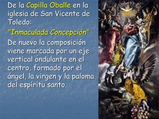 De la Capilla Oballe en la
iglesia de San Vicente de
Toledo:
"Inmaculada Concepción"
De nuevo la composición
viene marcada...