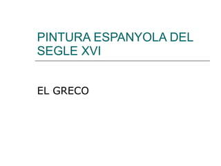 PINTURA ESPANYOLA DEL SEGLE XVI EL GRECO 