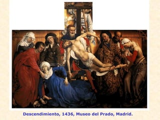 Descendimiento, 1436, Museo del Prado, Madrid. 