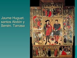 Jaume Huguet. santos Abdón y Senén. Tarrasa  Pintura gótica 