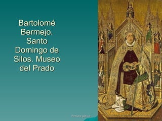 Bartolomé Bermejo. Santo Domingo de Silos. Museo del Prado Pintura gótica 