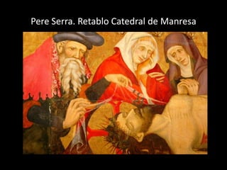 Pere Serra. Retablo Catedral de Manresa
 