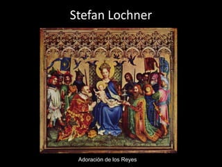 Stefan Lochner




 Adoración de los Reyes
 