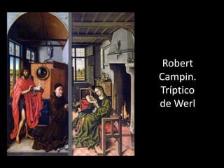 Robert
Campin.
Tríptico
de Werl
 