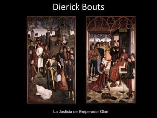Dierick Bouts




La Justicia del Emperador Otón
 