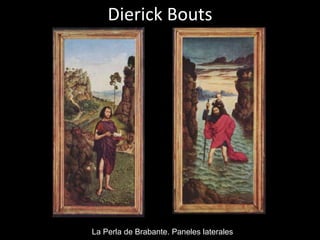 Dierick Bouts




La Perla de Brabante. Paneles laterales
 