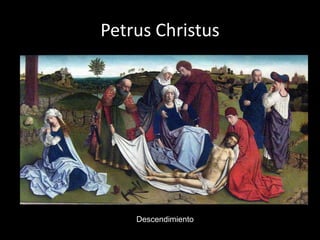 Petrus Christus




    Descendimiento
 