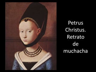 Petrus
Christus.
 Retrato
   de
muchacha
 
