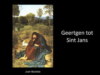 Geertgen tot
                 Sint Jans



Juan Bautista
 