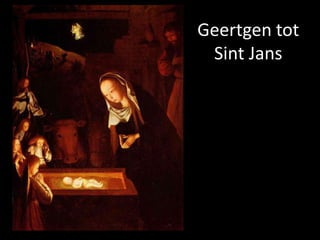 Geertgen tot
 Sint Jans
 