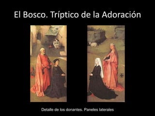 El Bosco. Tríptico de la Adoración




       Detalle de los donantes. Paneles laterales
 