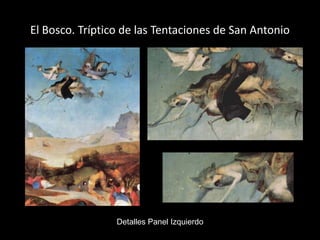 El Bosco. Tríptico de las Tentaciones de San Antonio




                 Detalles Panel Izquierdo
 