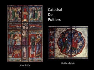 Catedral
              De
              Poitiers




                     Huida a Egipto
Crucifixión
 