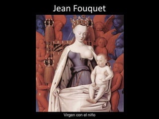 Jean Fouquet




  Virgen con el niño
 