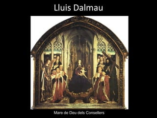 Lluis Dalmau




Mare de Deu dels Consellers
 