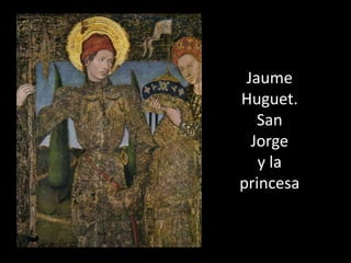 Jaume
Huguet.
   San
  Jorge
   y la
princesa
 