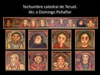 Techumbre catedral de Teruel.
   Atr. a Domingo Peñaflor
 