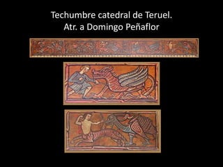 Techumbre catedral de Teruel.
   Atr. a Domingo Peñaflor
 