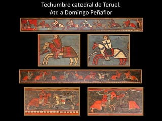 Techumbre catedral de Teruel.
   Atr. a Domingo Peñaflor
 