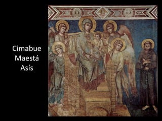Cimabue
 Maestá
  Asís
 