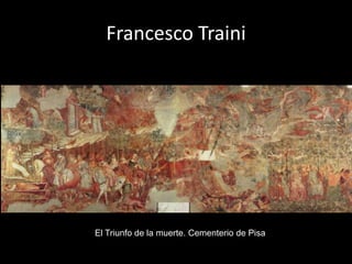 Francesco Traini




El Triunfo de la muerte. Cementerio de Pisa
 