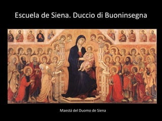 Escuela de Siena. Duccio di Buoninsegna




             Maestá del Duomo de Siena
 